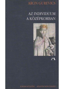 Aron Gurevics - Az individuum a középkorban Aron Gurevics - Az individuum a középkorban, Budapest 2003 antikvár könyv