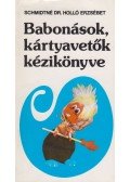 Schmidtné dr. Holló Erzsébet - Babonások, kártyavetők kézikönyve