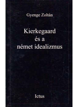 Gyenge Zoltán - Kierkegaard és a német idealizmus Gyenge Zoltán - Kierkegaard és a német idealizmus, 1996 antikvár könyv