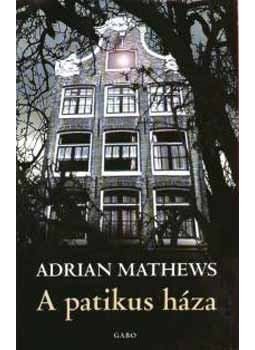 MATHEWS, ADRIAN - A patikus háza MATHEWS, ADRIAN - A patikus háza, null 2006 antikvár könyv