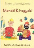 PAPPNÉ LAKATOS MARIANNA - Mondd! Ki vagyok? - Találós kérdések kicsiknek