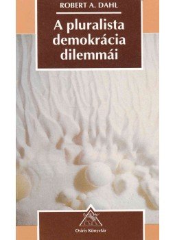 Dahl, Robert A. - A pluralista demokrácia dilemmái Dahl, Robert A. - A pluralista demokrácia dilemmái, Budapest 1996 antikvár könyv