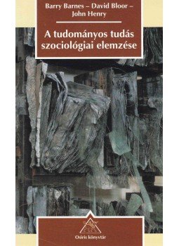 Barry Barnes, David Bloor, John Henry - A tudományos tudás szociológiai elemzése, Budapest 2002 antikvár könyv