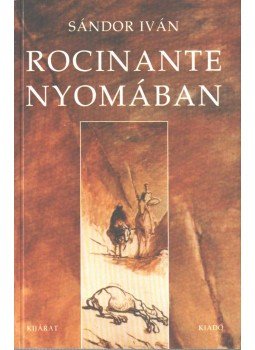 Sándor Iván - Rocinante nyomában (dedikált) Sándor Iván - Rocinante nyomában (dedikált), Budapest 1999 antikvár könyv