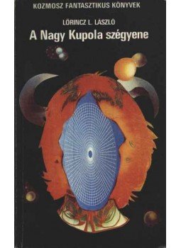Lőrincz L. László - A Nagy Kupola szégyene Lőrincz L. László - A Nagy Kupola szégyene, Debrecen 1982 antikvár könyv