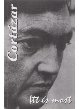 Julio Cortázar - Itt és most Julio Cortázar - Itt és most, Budapest 2006 antikvár könyv