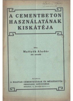 Mattyók Aladár - A cementbeton használatának kiskátéja, Budapest 1927 antikvár könyv