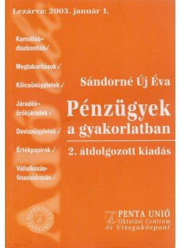 SÁNDORNÉ ÚJ ÉVA - Pénzügyek a gyakorlatban SÁNDORNÉ ÚJ ÉVA - Pénzügyek a gyakorlatban, Pécs 2003 antikvár könyv