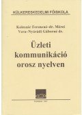 Koleszár Ferencné,dr. Mérei Vera,Nyárádi Gáborné dr. - Üzleti kommunikáció orosz nyelven