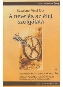 Uzsalyné Pécsi Rita - A nevelés az élet szolgálata 1. Uzsalyné Pécsi Rita - A nevelés az élet szolgálata 1., Pécs 2010 antikvár könyv