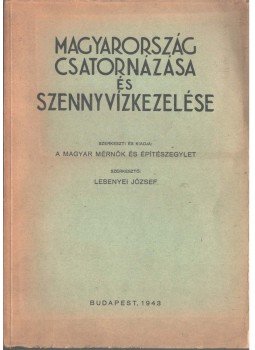 Dr. Lesenyei József - Magyarország csatornázása és szennyvízkezelése, Budapest 1943 antikvár könyv