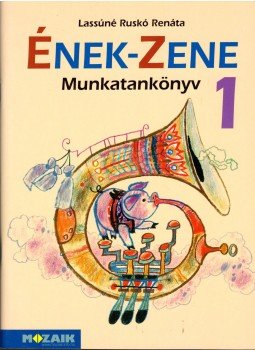 Lassúné Ruskó Renáta - Ének-Zene Munkatankvönyv 1. Lassúné Ruskó Renáta - Ének-Zene Munkatankvönyv 1., Szeged 2007 antikvár könyv