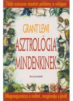 Lewi, Grant - Asztrológia mindenkinek Lewi, Grant - Asztrológia mindenkinek, Pécs 2004 antikvár könyv