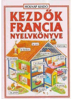 Székely Ervin, Holmes, Francoise, Helen Davies - Kezdők francia nyelvkönyve Székely Ervin, Holmes, Francoise, Helen Davies - Kezdők francia nyelvkönyve, Budapest 1991 antikvár könyv
