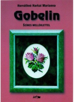 Horváthné Harkai Marianna - Gobelin - Színes melléklettel Horváthné Harkai Marianna - Gobelin - Színes melléklettel, null 2008 antikvár könyv