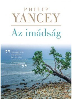 PHILIP YANCEY - Az imádság - új PHILIP YANCEY - Az imádság - új, null 2018 antikvár könyv