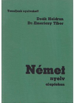 Deák Heidrun - Dr. Emericzy Tibor - Német nyelv alapfokon Deák Heidrun - Dr. Emericzy Tibor - Német nyelv alapfokon, Budapest 1990 antikvár könyv