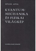 Müller Antal - Kvantummechanika és fizikai világkép