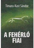 Timaru-Kast Sándor - A fehérló fiai