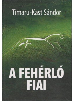 Timaru-Kast Sándor - A fehérló fiai, Budapest 2008 antikvár könyv