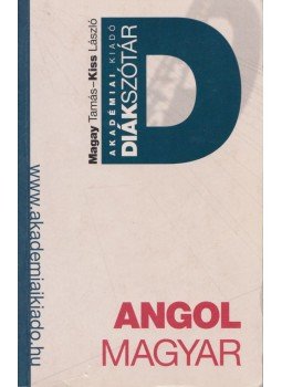 Kiss László, Magay Tamás - Angol-Magyar Diákszótár Kiss László, Magay Tamás - Angol-Magyar Diákszótár, Budapest 2004 antikvár könyv