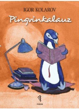 Kolarov, Igor - Pingvinkalauz - Nem csak mesék nem csak gyerekeknek Kolarov, Igor - Pingvinkalauz - Nem csak mesék nem csak gyerekeknek, null 2018 antikvár könyv