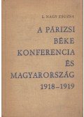 L. Nagy Zsuzsa - A párizsi béke konferencia és Magyarország 1918-1919