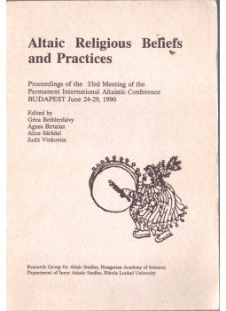 Bethlenfalvy Géza, Birtalan Ágnes, Sárközi Alice, Vinkovics Judit - Altaic Religious Beliefs and Practices Bethlenfalvy Géza, Birtalan Ágnes, Sárközi Alice, Vinkovics Judit - Altaic Religious Beliefs and Practices, 1990 antikvár könyv