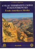 Jürgen Lotz,Joachim Schürmann - A világ természeti csodái és kultúrkincsei - Észak-Amerika és Mexikó