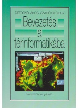 Szabó György, Detrekői Ákos - Bevezetés a térinformatikába Szabó György, Detrekői Ákos - Bevezetés a térinformatikába, Budapest 2001 antikvár könyv