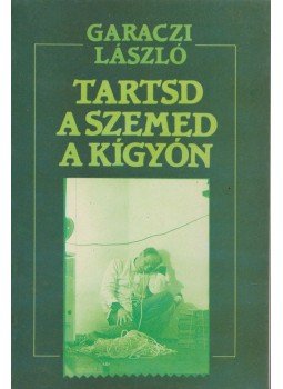 Garaczi László - Tartsd a szemed a kígyón Garaczi László - Tartsd a szemed a kígyón, Budapest 1989 antikvár könyv