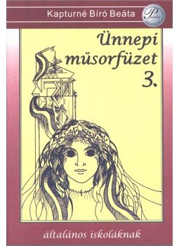 Kapturné Bíró Beáta - Ünnepi műsorfüzet 3. Kapturné Bíró Beáta - Ünnepi műsorfüzet 3., Debrecen 2005 antikvár könyv