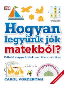 Carol Vorderman - Hogyan legyünk jók matekból? - Érthető magyarázatok szemléletes ábrákkal, null 2018 antikvár könyv