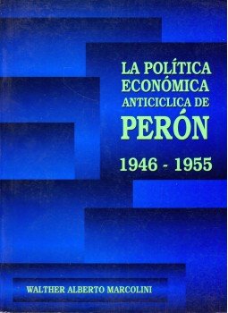 Walther Alberto Marcolini - La política económica anticiclica de Perón 1946-1955 (dedikált) Walther Alberto Marcolini - La política económica anticiclica de Perón 1946-1955 (dedikált), Mendoza 2004 antikvár könyv