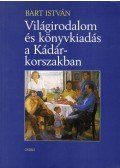 Bart István - Világirodalom és könyvkiadás a Kádár-korszakban