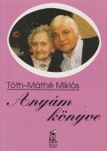 Tóth-Máthé Miklós - Anyám könyve (dedikált)
