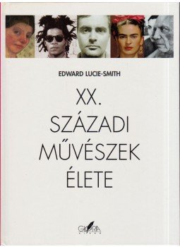 Edward Lucie-Smith - XX. századi művészek élete Edward Lucie-Smith - XX. századi művészek élete, Budapest 2000 antikvár könyv