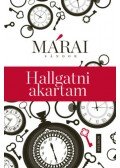 Márai Sándor - Hallgatni akartam