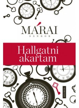 Márai Sándor - Hallgatni akartam Márai Sándor - Hallgatni akartam, null 2018 antikvár könyv