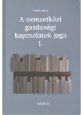 Vörös Imre - A nemzetközi gazdasági kapcsolatok joga I-III.