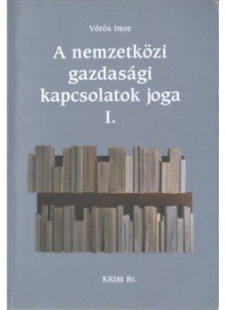 Vörös Imre - A nemzetközi gazdasági kapcsolatok joga I-III., Budapest 2004 antikvár könyv