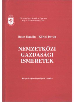 Botos Katalin, Kőrösi István - Nemzetközi gazdasági ismeretek Botos Katalin, Kőrösi István - Nemzetközi gazdasági ismeretek, Budapest 2005 antikvár könyv