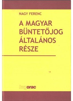 Nagy Ferenc - A MAGYAR BÜNTETŐJOG ÁLTALÁNOS RÉSZE, Budapest 2008 antikvár könyv