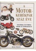 Wilson, Hugo - A motorkerékpár száz éve