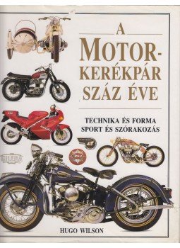 Wilson, Hugo - A motorkerékpár száz éve Wilson, Hugo - A motorkerékpár száz éve, Budapest 1994 antikvár könyv