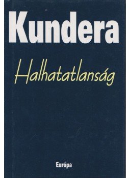 Milan Kundera - Halhatatlanság Milan Kundera - Halhatatlanság, Budapest 2007 antikvár könyv