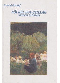 Szécsi József - Fölkél egy csillag Szécsi József - Fölkél egy csillag, Budapest 2004 antikvár könyv