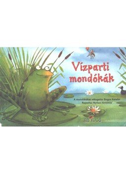 Bogos Katalin - Vízparti mondókák Bogos Katalin - Vízparti mondókák, Kistarcsa 0 antikvár könyv