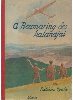 Fábián Gyula - A Rozmaring-őrs kalandjai Fábián Gyula - A Rozmaring-őrs kalandjai, Budapest 1944 antikvár könyv