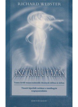 Richard Webster - Asztrálutazás Richard Webster - Asztrálutazás, Budapest 2003 antikvár könyv